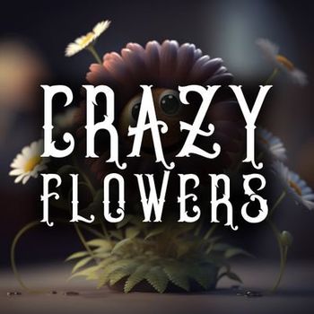Crazy Flowers